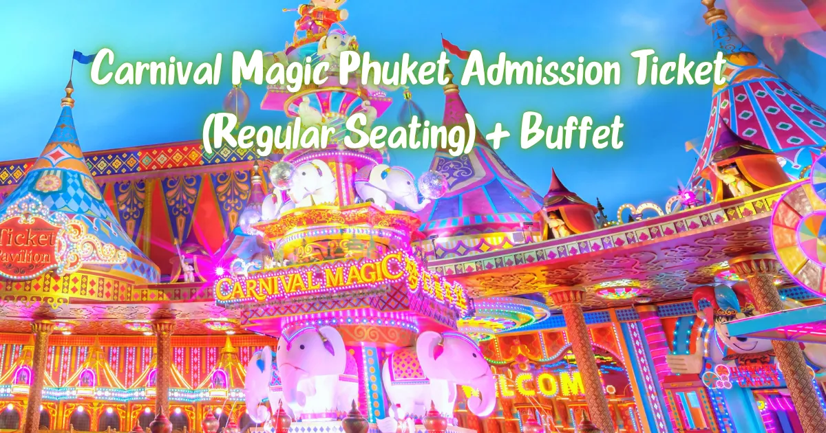 Carnival Magic Phuket Admission Ticket (Regular Seating) + Buffet